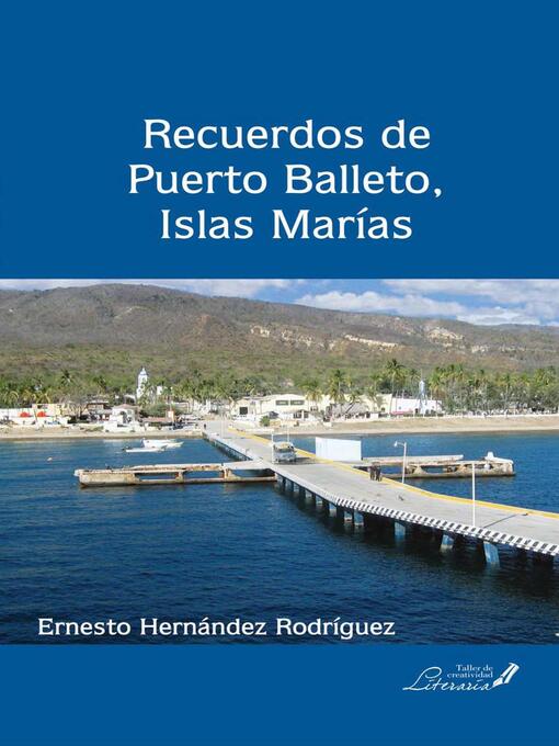 Title details for Recuerdos de Puerto Balleto, Islas Marías by Ernesto Hernández Rodríguez - Available